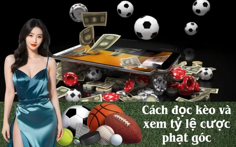 Cách đọc kèo và xem tỷ lệ cược phạt góc