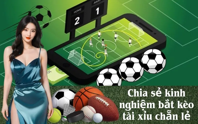 Chia sẻ kinh nghiệm bắt kèo tài xỉu chẵn lẻ