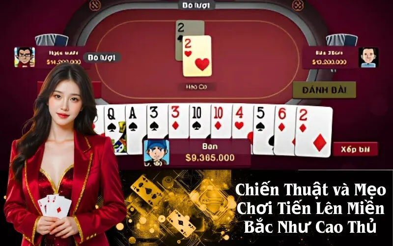Chiến Thuật và Mẹo Chơi Tiến Lên Miền Bắc Như Cao Thủ