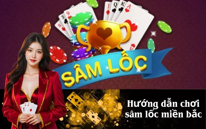 Hướng dẫn chơi sâm lốc miền bắc