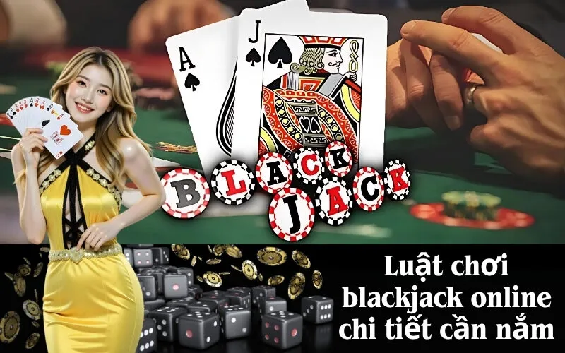 Luật chơi blackjack online chi tiết cần nắm