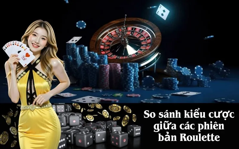 So sánh kiểu cược giữa các phiên bản Roulette