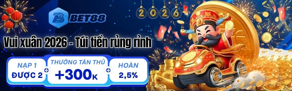 Vui xuân 2026 - Túi tiền rủng rỉnh tại Bet88